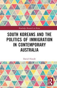 Cover image for South Koreans and the Politics of Immigration in Contemporary Australia