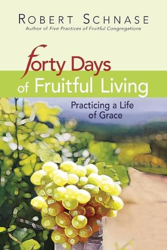 Cover image for Forty Days of Fruitful Living: Practising a Life of Grace