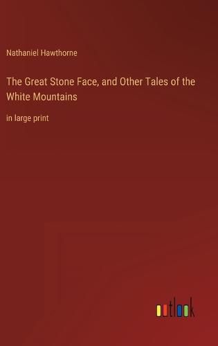 Cover image for The Great Stone Face, and Other Tales of the White Mountains