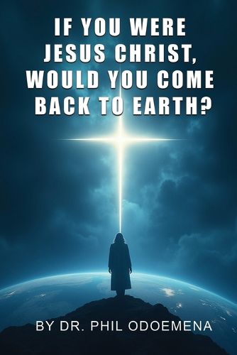 Cover image for If You Were Jesus Christ, Would You Come Back to Earth?