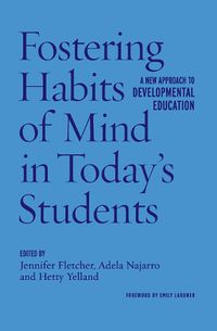 Cover image for Fostering Habits of Mind in Today's Students: A New Approach to Developmental Education