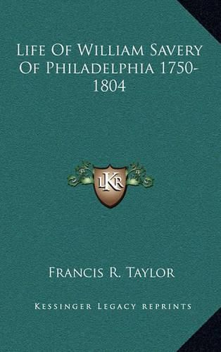 Life of William Savery of Philadelphia 1750-1804