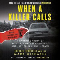 Cover image for When a Killer Calls: A Haunting Story of Murder, Criminal Profiling, and Justice in a Small Town