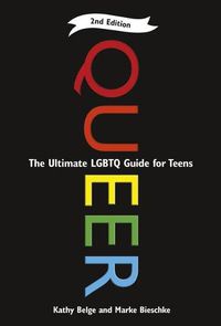 Cover image for Queer, 2nd Edition: The Ultimate LGBTQ Guide for Teens