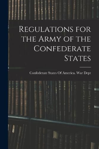 Cover image for Regulations for the Army of the Confederate States