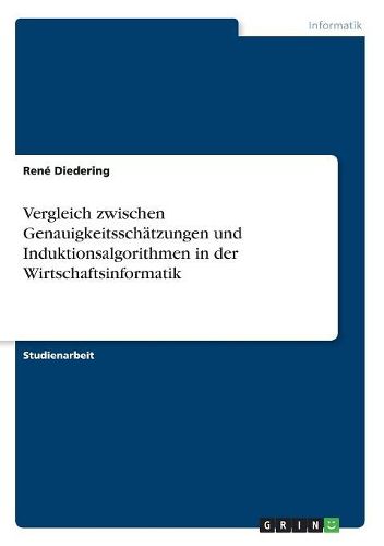 Cover image for Vergleich zwischen Genauigkeitsschaetzungen und Induktionsalgorithmen in der Wirtschaftsinformatik