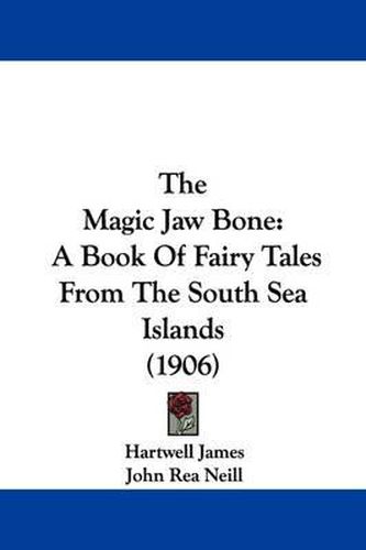 Cover image for The Magic Jaw Bone: A Book of Fairy Tales from the South Sea Islands (1906)