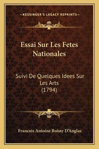 Cover image for Essai Sur Les Fetes Nationales: Suivi de Quelques Idees Sur Les Arts (1794)