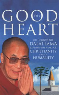 Cover image for The Good Heart: His Holiness the Dalai Lama