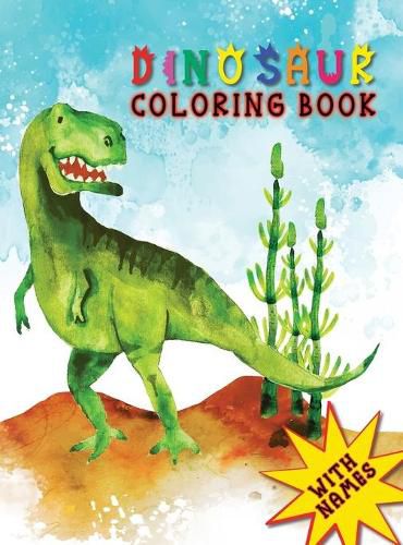 Cover image for Dinosaur Coloring Book for Kids Ages 3 and Up: With Names Fun and Easy to Color for Kids Boys & Girls, for Toddlers Preschoolers and Up (Hardcover)