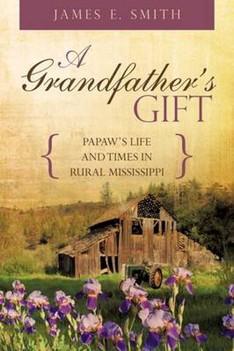 Cover image for A Grandfather's Gift: Papaw's Life and Times in Rural Mississippi