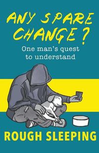 Cover image for Any Spare Change?: One man's quest to understand rough sleeping