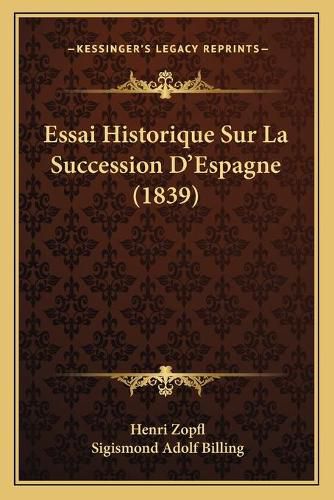 Cover image for Essai Historique Sur La Succession D'Espagne (1839)