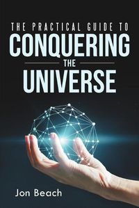Cover image for The Practical Guide to Conquering the Universe