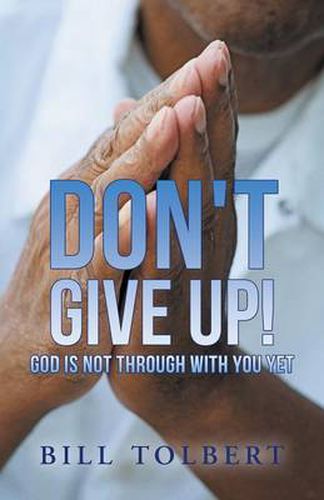 Cover image for Don't Give Up!: God Is Not Through with You Yet