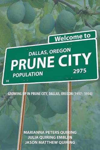 Cover image for Prune City: Growing Up in Prune City, Dallas, Oregon (1917 - 1936)