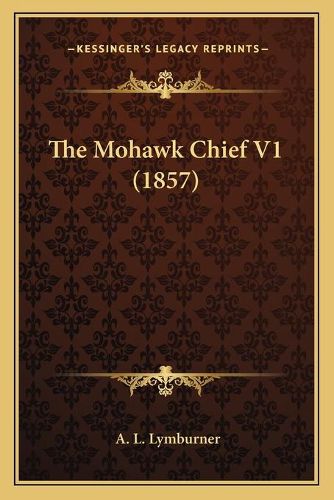 Cover image for The Mohawk Chief V1 (1857)