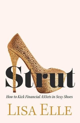 Cover image for Strut: How to Kick Financial ASSets in Sexy Shoes