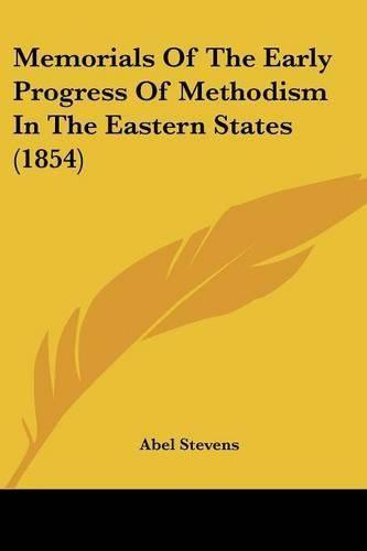 Cover image for Memorials Of The Early Progress Of Methodism In The Eastern States (1854)