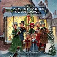 Cover image for An Advent Carols Countdown: Stories Behind the Most Beloved Music of Christmas