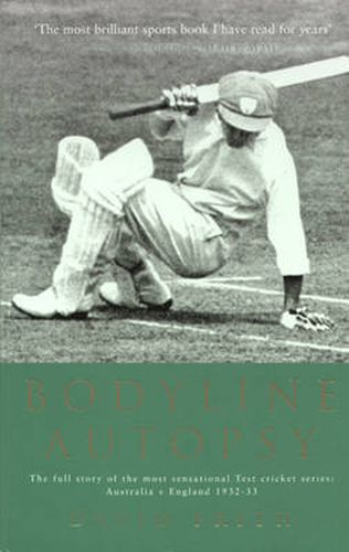 Cover image for Bodyline Autopsy: The Full Story of the Most Sensational Test Cricket Series: Australia V England 1932-33