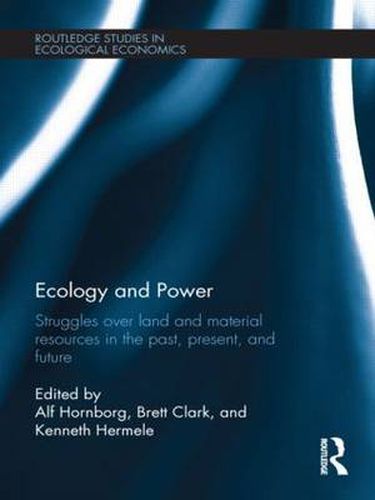 Cover image for Ecology and Power: Struggles over Land and Material Resources in the Past, Present and Future