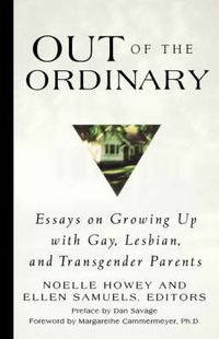 Cover image for Out of the Ordinary: Essays on Growing up with Gay, Lesbian and Transgender Parents