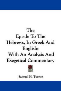 Cover image for The Epistle to the Hebrews, in Greek and English: With an Analysis and Exegetical Commentary