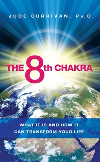 Cover image for The 8th Chakra: What It Is and How It Can Transform Your Life