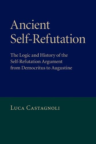 Cover image for Ancient Self-Refutation: The Logic and History of the Self-Refutation Argument from Democritus to Augustine