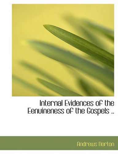 Cover image for Internal Evidences of the Eenuineness of the Gospels ..