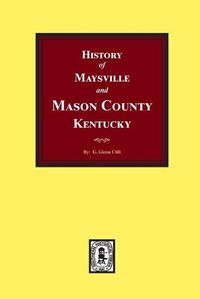 Cover image for History of Maysville and Mason County, Kentucky