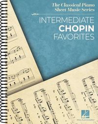 Cover image for Intermediate Chopin Favorites - The Classical Piano Sheet Music Series - Intermediate-Level Piano Solos