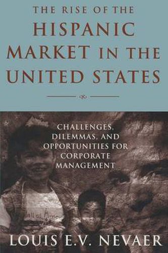 Cover image for The Rise of the Hispanic Market in the United States: Challenges, Dilemmas, and Opportunities for Corporate Management