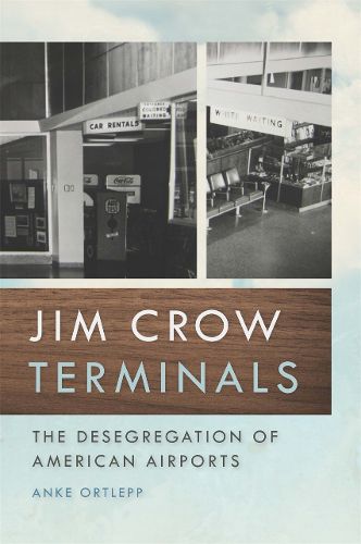 Cover image for Jim Crow Terminals: The Desegregation of American Airports