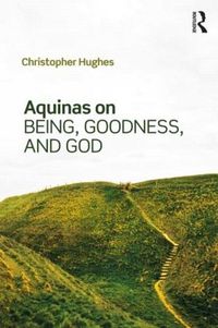 Cover image for Aquinas on Being, Goodness, and God