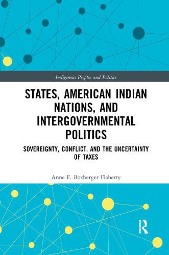 Cover image for States, American Indian Nations, and Intergovernmental Politics: Sovereignty, Conflict, and the Uncertainty of Taxes