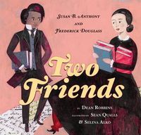 Cover image for Two Friends: Susan B. Anthony and Frederick Douglass: Susan B. Anthony and Frederick Douglass