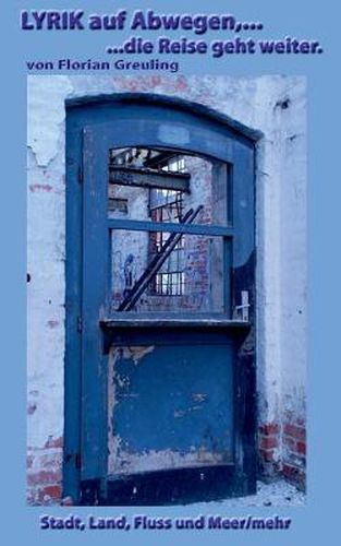 Cover image for Lyrik auf Abwegen, ...die Reise geht weiter: Stadt, Land, Fluss und Meer/mehr
