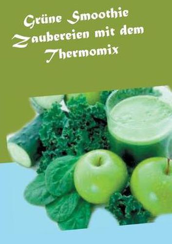 Cover image for Grune Smoothie Zaubereien mit dem Thermomix