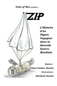 Cover image for Zip: L'Histoire d'un Pigeon Voyageur dans la Seconde Guerre Mondiale