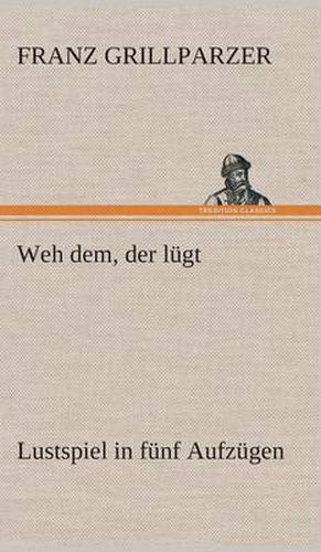 Cover image for Weh dem, der lugt Lustspiel in funf Aufzugen