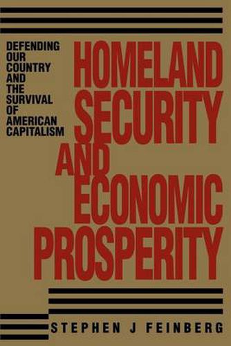 Cover image for Homeland Security and Economic Prosperity: Defending Our Country and the Survival of American Capitalism