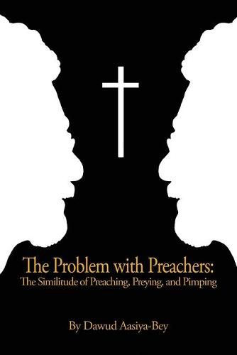 Cover image for The Problem with Preachers: The Similitude of Preaching, Preying, and Pimping