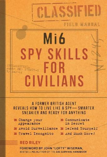 Mi6 Spy Skills for Civilians: A real-life secret agent reveals how to live safer, sneakier and ready for anything
