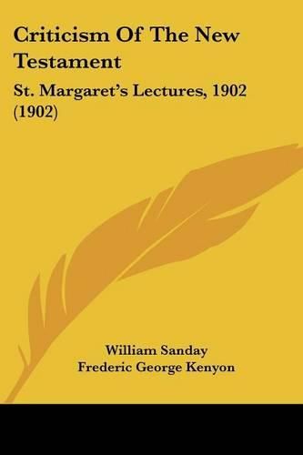 Cover image for Criticism of the New Testament: St. Margaret's Lectures, 1902 (1902)