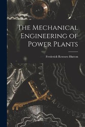 The Mechanical Engineering of Power Plants