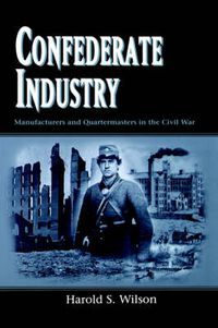Cover image for Confederate Industry: Manufacturers and Quartermasters in the Civil War