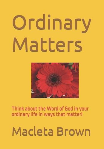 Cover image for Ordinary Matters: Think about the Word of God in your ordinary life in ways that matter!