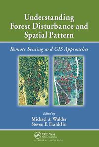 Cover image for Understanding Forest Disturbance and Spatial Pattern: Remote Sensing and GIS Approaches